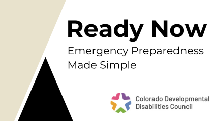 Ready Now. Emergency preparedness made simple. Logo, Colorado Developmental Disabilities Council